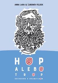 Hop alebo trop (Rozhovor s dramatikom) - Anna Lara, Ľubomír Feldek