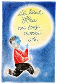Hra pre tvoje modré oči - Ľubomír Feldek