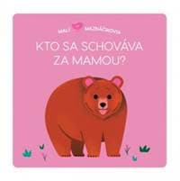 Malí maznáčikovia Kto sa schováva za mamou? - Brunelliére Lucie 1