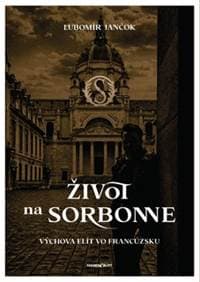Život na Sorbonne - Výchova elít vo Francúzsku - Ľubomír Jančok