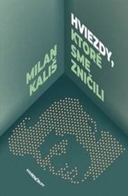 Hviezdy, ktoré sme zničili - Milan Kališ 1