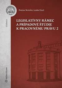 Legislatívny rámec a prípadové štúdie k Pracovnému právu 2 - Denisa Nevická, Lenka Freel 1
