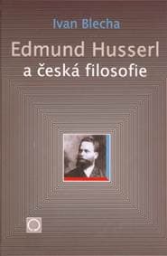 Edmund Husserl a česká filosofie - Ivan Blecha