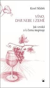 Víno, dar nebe a země - Karel Sládek 1
