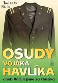 Osudy vojáka Havlíka aneb Válčili jsme za Husáka - Bálek Jaroslav 1