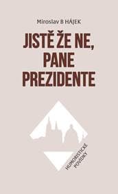 Jistě že ne, pane prezidente - Humoristické povídky - Hájek Miroslav 1