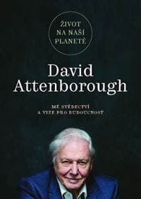 Život na naší planetě: Mé svědectví a vize pro budoucnost - Attenborough David 1