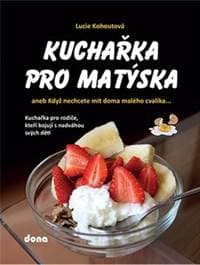 Kuchařka pro Matýska aneb Když nechcete mít doma malého cvalíka… - Kohoutová Lucie 1