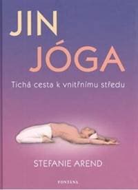 Jin jóga - Tichá cesta k vnitřnímu středu - Arend Stefanie