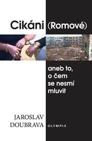 Cikáni (Romové) aneb to, o čem se nesmí mluvit - Doubrava Jaroslav