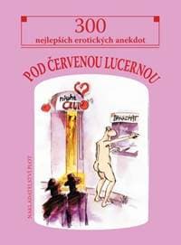Pod červenou lucernou - 300 nejlepších erotických anekdot - autor neuvedený 1