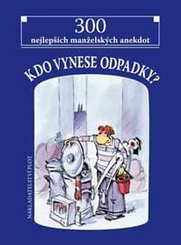 Kdo vynese odpadky? - 300 nejlepších manželských anekdot - autor neuvedený