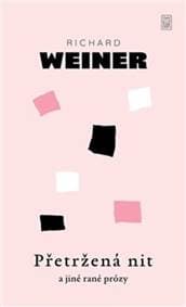 Přetržená nit a jiné rané prózy - Richard Weiner 1
