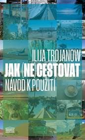 Jak (ne)cestovat? - Návod k použití - Trojanow Ilija 1