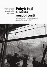 Pohyb řeči a místa nespojitosti - Postanalytické a neopragmatické iniciace v literární vědě - Papoušek, David Skalický Vladimír