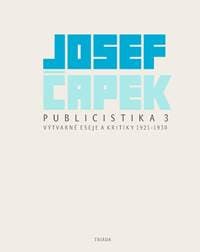 Publicistika 3 - Výtvarné eseje a kritiky 1921-1930 - Čapek Josef 1