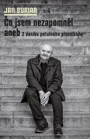 Co jsem nezapomněl aneb Z deníku potulného písničkáře - Burian Jan