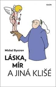 Láska, mír a jiná klišé - Sloupky a úvahy z let 2011-2021 - Bystrov Michal 1