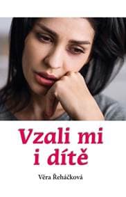 Vzali mi i dítě - Řeháčková Věra 1