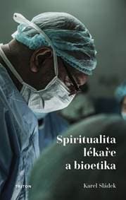 Spiritualita lékaře a bioetika - Sládek Karel