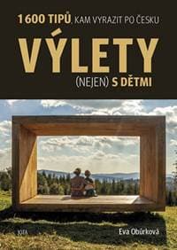 Výlety (nejen) s dětmi - 1600 tipů, kam vyrazit po Česku - Obůrková Eva