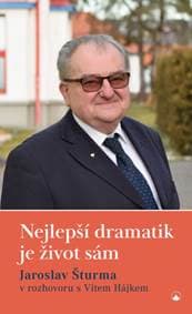 Nejlepší dramatik je život sám - Jaroslav Šturma v rozhovoru s Vítem Hájkem - Hájek Vít