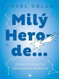 Milý Herode - Dopisy svědkům vánočního příběhu - Obluk Pavel