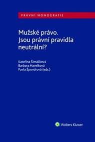 Mužské právo. Jsou právní pravidla neutrální? - Kateřina Šimáčková, Pavla Špondrová, Barbara Havelková 1
