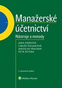 Manažerské účetnictví - Jana Fibírová, Libuše Šoljaková, Jaroslav Wagner