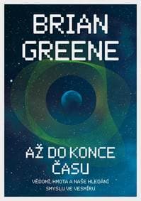 Až do konce času: Vědomí, hmota a naše hledání smyslu ve vesmíru - Greene Brian 1