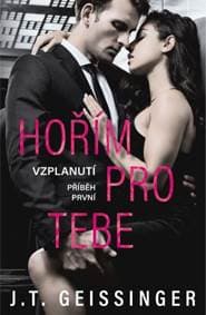 Hořím pro tebe (Vzplanutí 1) - J. T. Geissinger