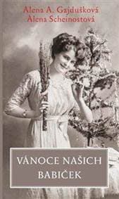Vánoce našich babiček - A. Gajdušková, Alena Scheinostová Alena 1