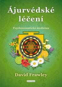 Ájurvédské léčení - Psychosomatická medicína - Frawley David 1