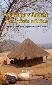 Veterinářem pod Jižním křížem - Zápisky českého zvěrolékaře v Zambii - Slavík Petr