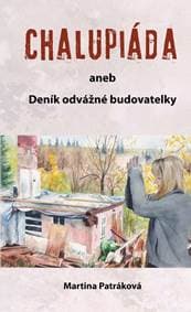 Chalupiáda aneb Deník odvážné budovatelky - Patráková Martina 1