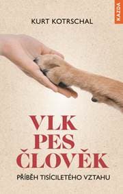 Vlk-Pes-Člověk: Příběh tisíciletého vzta - Kotrschal Kurt
