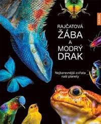 Rajčatová žába a modrý drak - Nejbarevnější zvířata naší planety - Köhrsenová Andrea