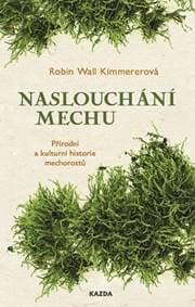 Naslouchání mechu - Přírodní a kulturní historie mechorostů - Wall Kimmererová Robin 1