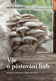Vše o pěstování hub - Návody a rady pro - Kullmann Folko