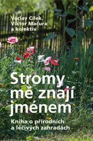 Stromy mě znají jménem - Kniha o přírodních a léčivých zahradách - Václav Cílek, Viktor Mačura 1