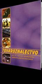 Tovaroznalectvo pre 3. ročník študijného odboru potravinárstvo - Kolektív autorov 1