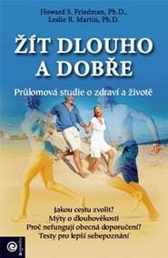 Žít dlouho a dobře - Průlomová studie o - Howard S. Friedman, Leslie R. Martin 1