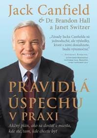 Pravidlá úspechu v praxi - Jack Canfield, Brandon Hall, Janet Switzer 1