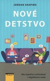 Nové detstvo - Ako úspešne vychovávať v digitálnom svete - Shapiro Jordan