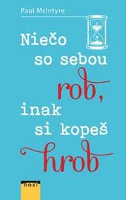 Niečo so sebou rob, inak si kopeš hrob - McIntyre Paul 1