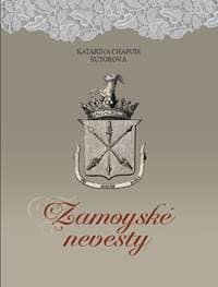 Zamoyské nevesty - Katarína Chapuis Šutorová