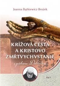 Krížová cesta a Kristovo zmŕtvychvstanie s pátrom Dolindom - Joanna Batkiewicz-Brozek