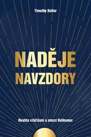 Naděje navzdory - Realita vzkříšení a smysl Velikonoc - Keller Timothy