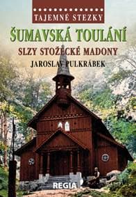 Šumavská toulání Slzy stožecké Madony - Jaroslav Pulkrábek 1