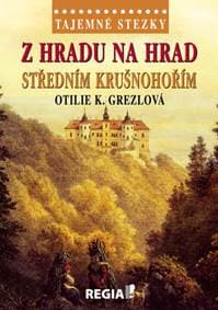 Z hradu na hrad středním Krušnohořím - Otilie K. Grezlová